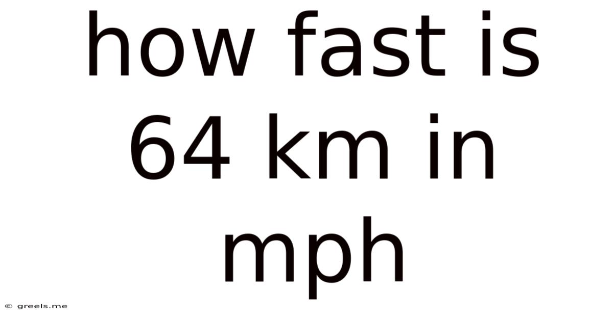How Fast Is 64 Km In Mph