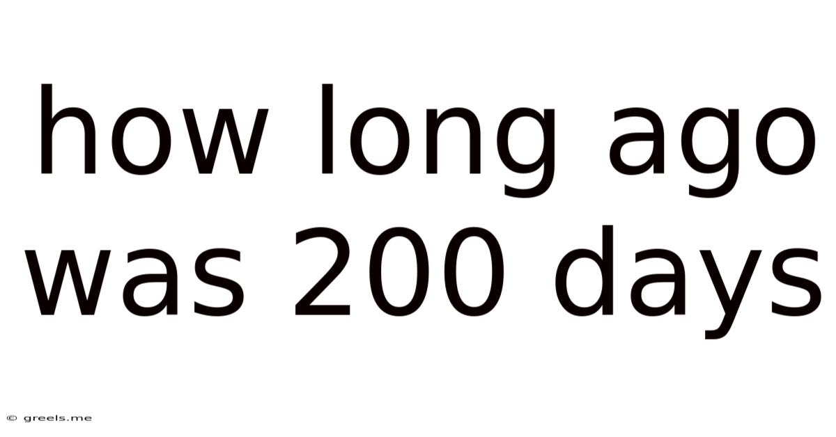 How Long Ago Was 200 Days