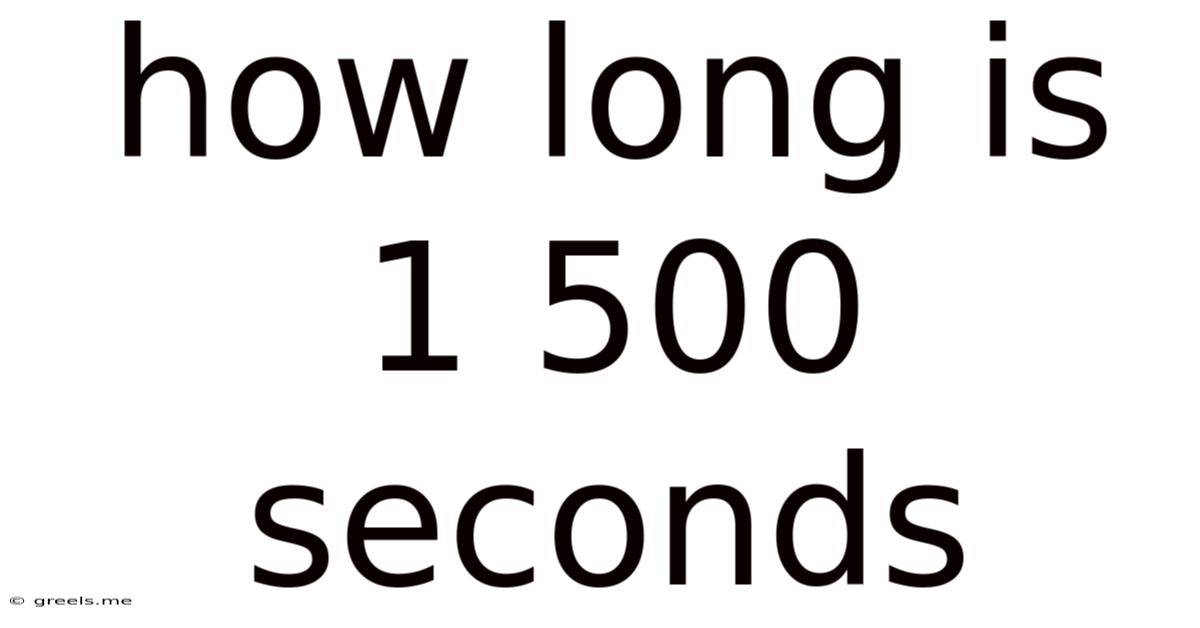 How Long Is 1 500 Seconds