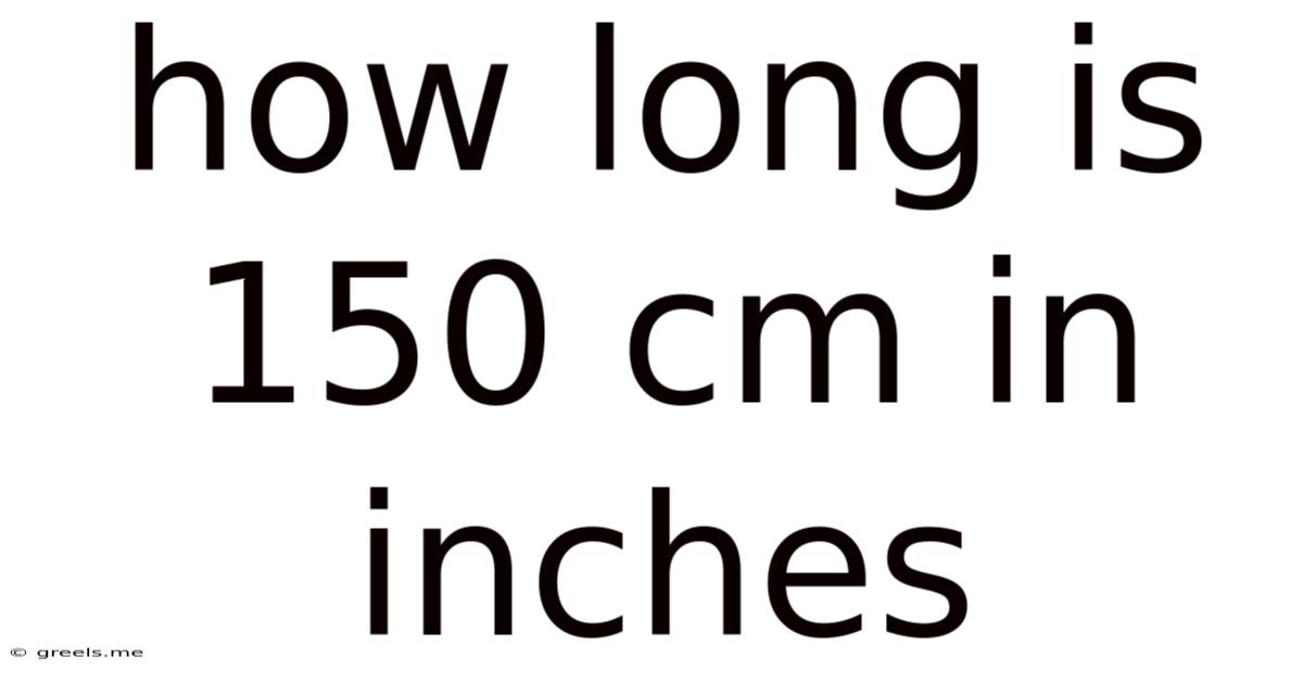 How Long Is 150 Cm In Inches