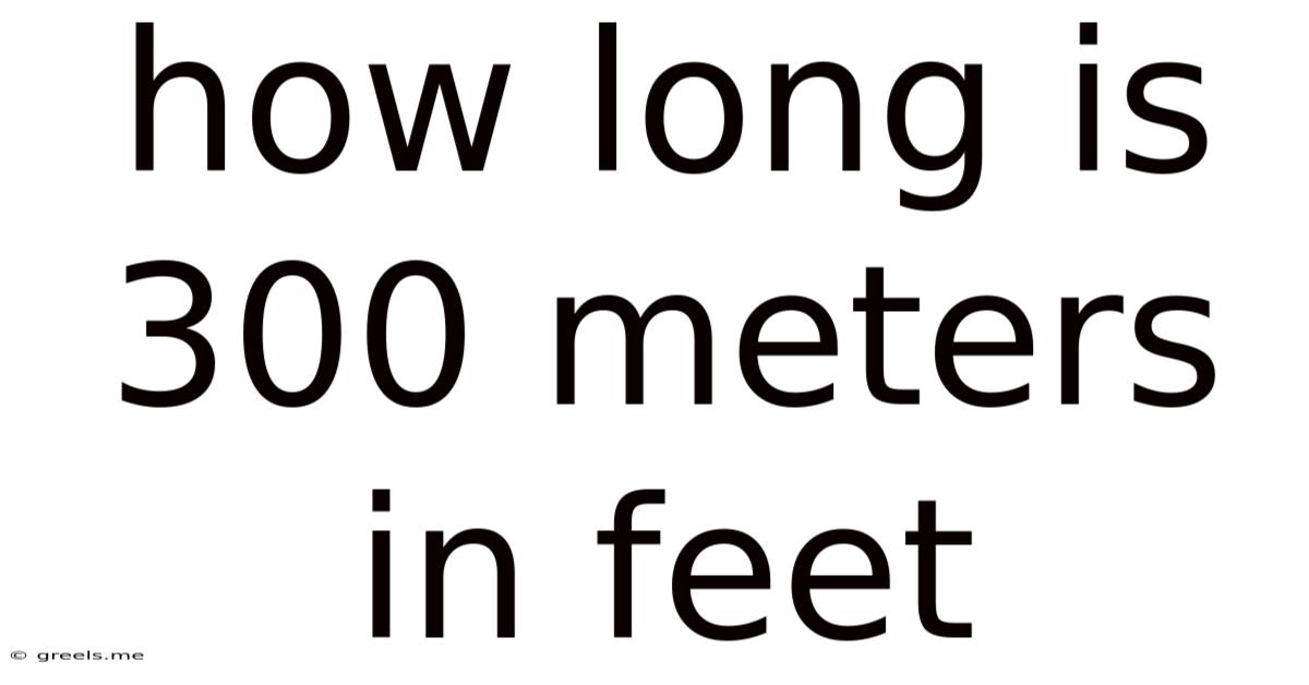 How Long Is 300 Meters In Feet