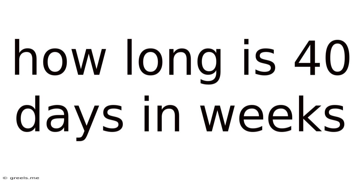 How Long Is 40 Days In Weeks