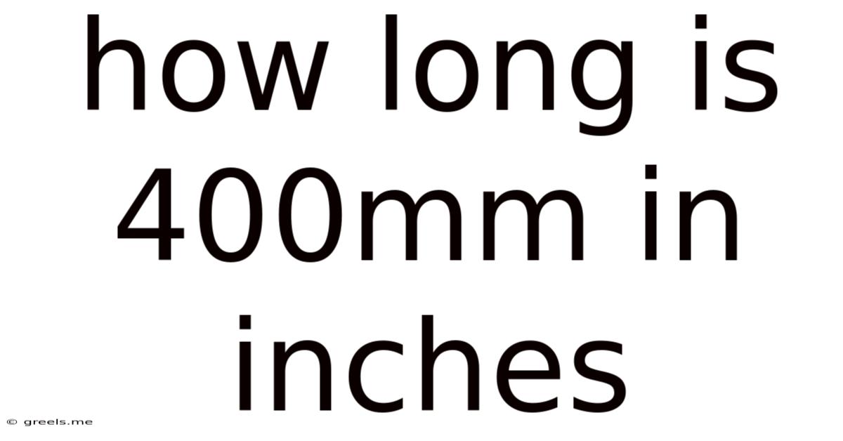 How Long Is 400mm In Inches