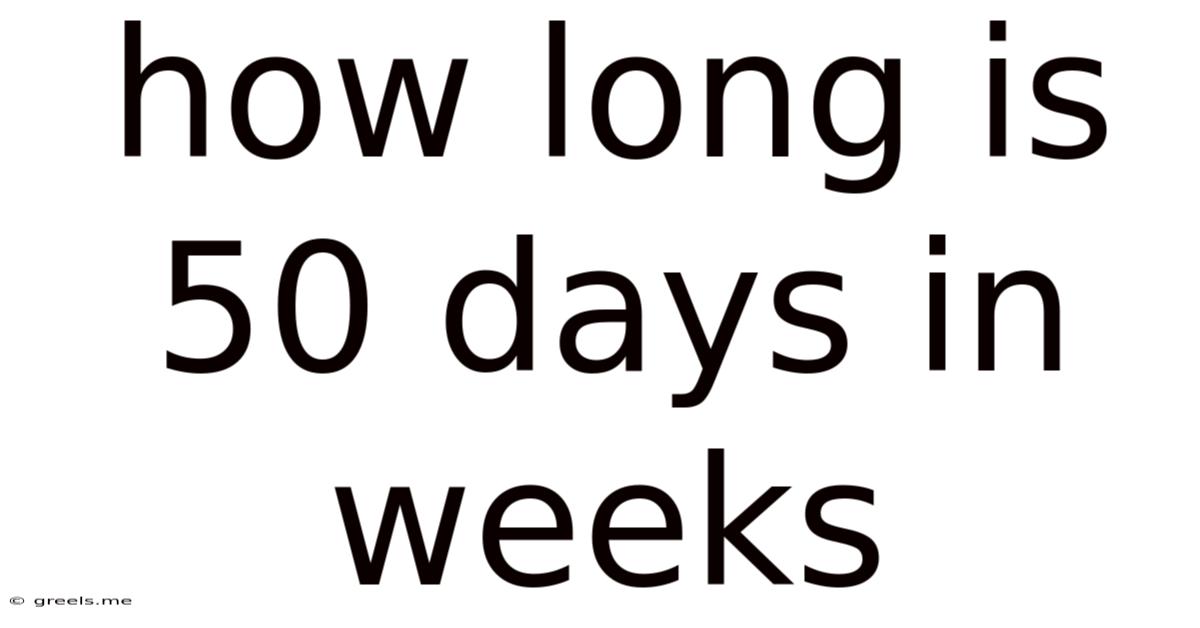 How Long Is 50 Days In Weeks