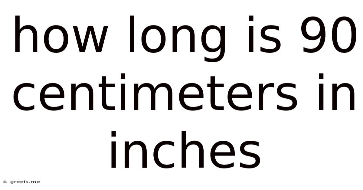 How Long Is 90 Centimeters In Inches