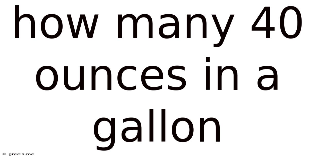 How Many 40 Ounces In A Gallon