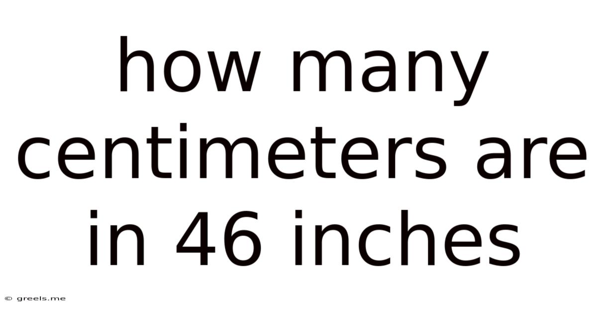 How Many Centimeters Are In 46 Inches