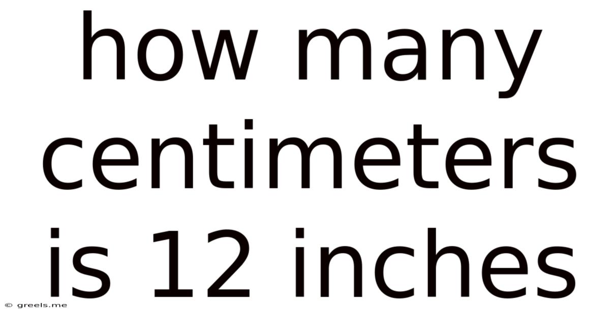 How Many Centimeters Is 12 Inches