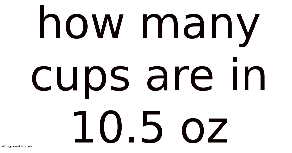 How Many Cups Are In 10.5 Oz