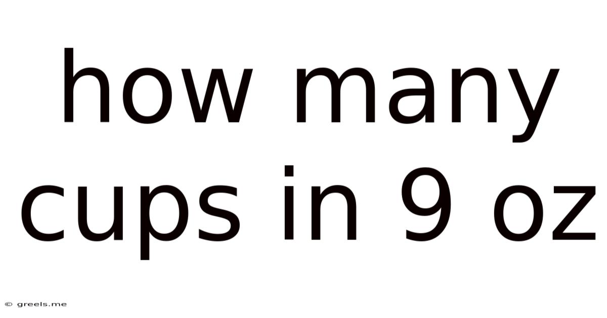 How Many Cups In 9 Oz