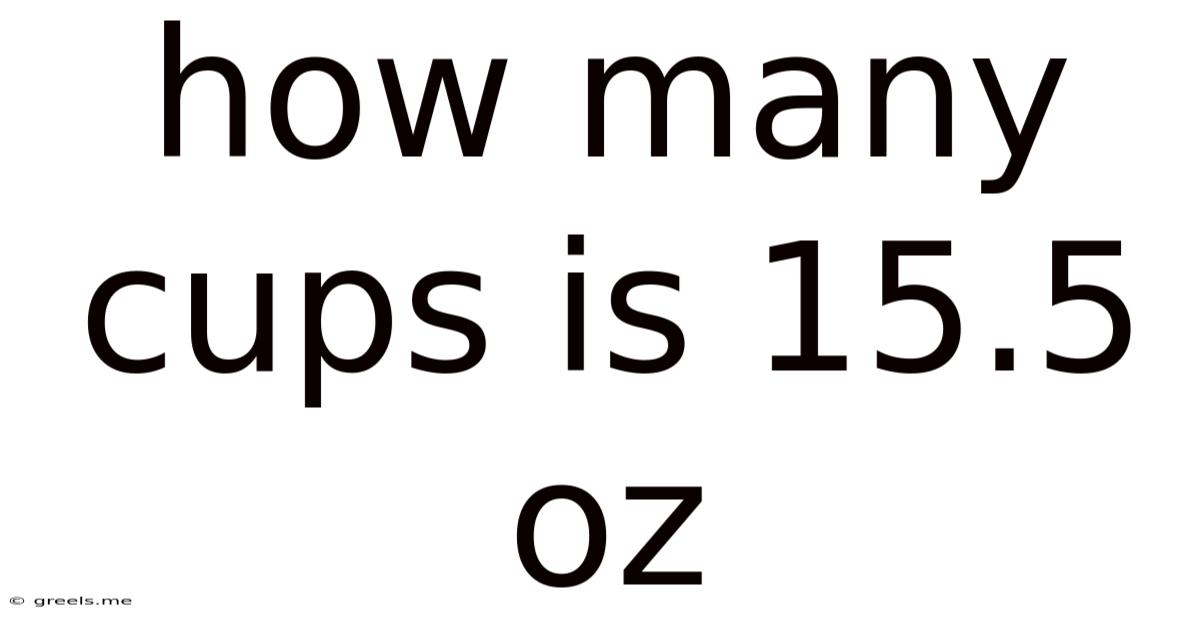 How Many Cups Is 15.5 Oz