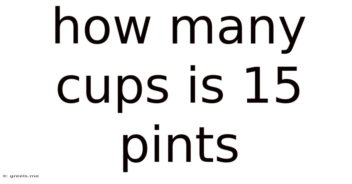 How Many Cups Is 15 Pints