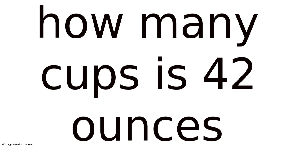 How Many Cups Is 42 Ounces