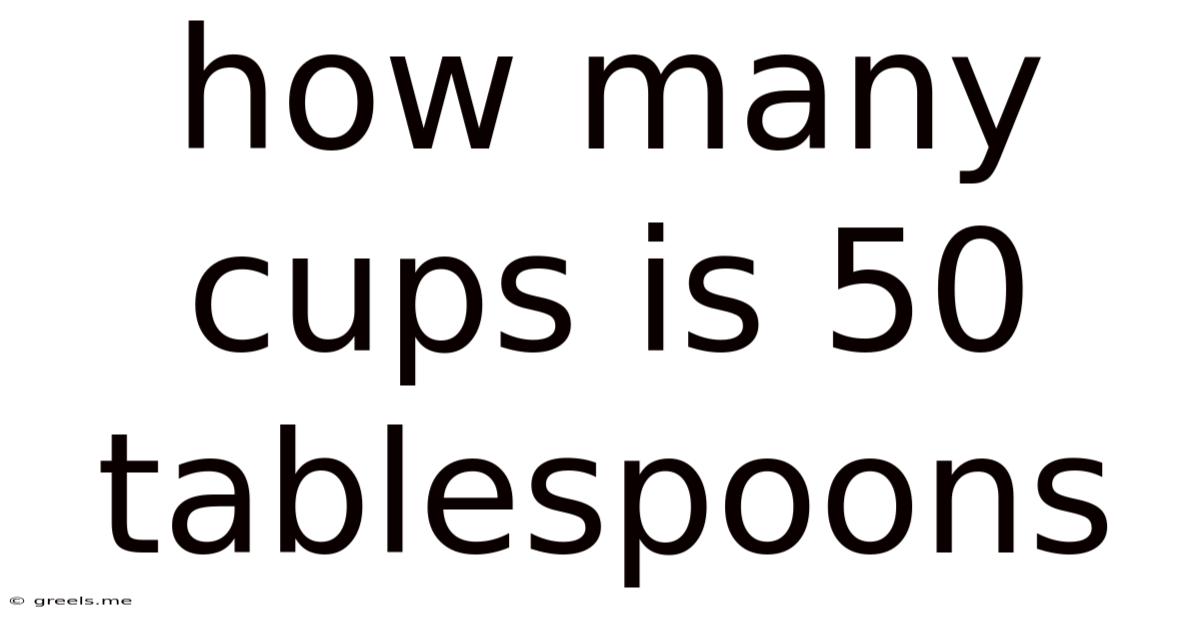 How Many Cups Is 50 Tablespoons