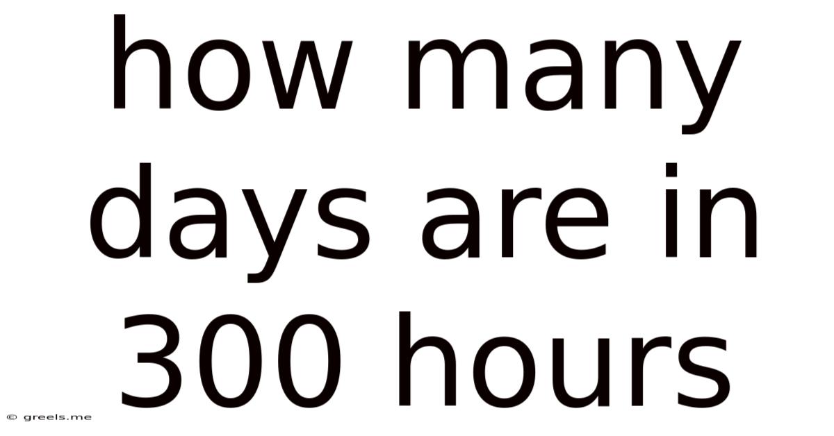 How Many Days Are In 300 Hours