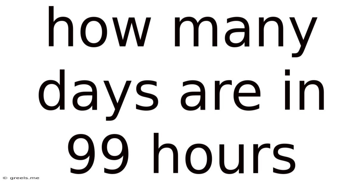 How Many Days Are In 99 Hours