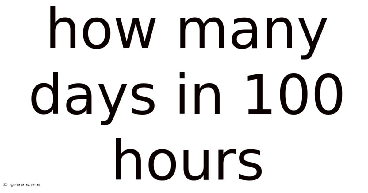 How Many Days In 100 Hours