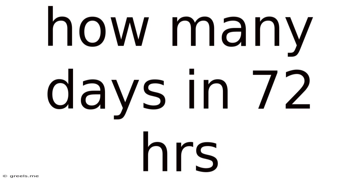 How Many Days In 72 Hrs