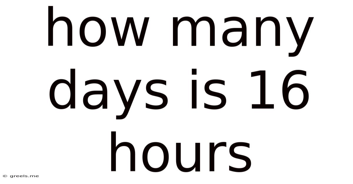 How Many Days Is 16 Hours
