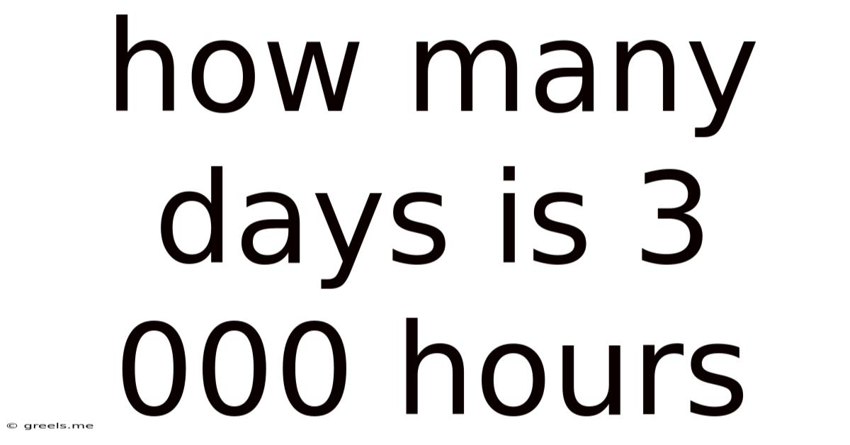 How Many Days Is 3 000 Hours