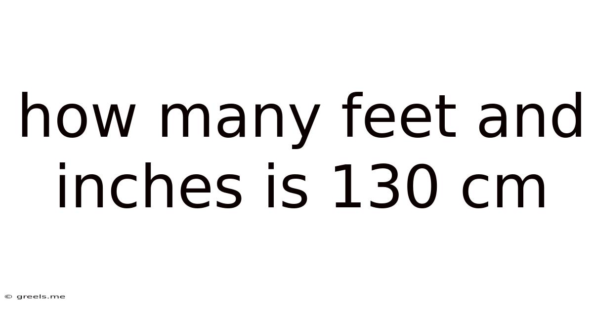 How Many Feet And Inches Is 130 Cm