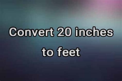 How Many Feet In 20 Inches