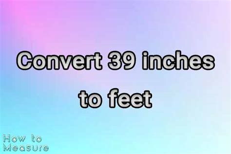 How Many Feet In 39 Inches