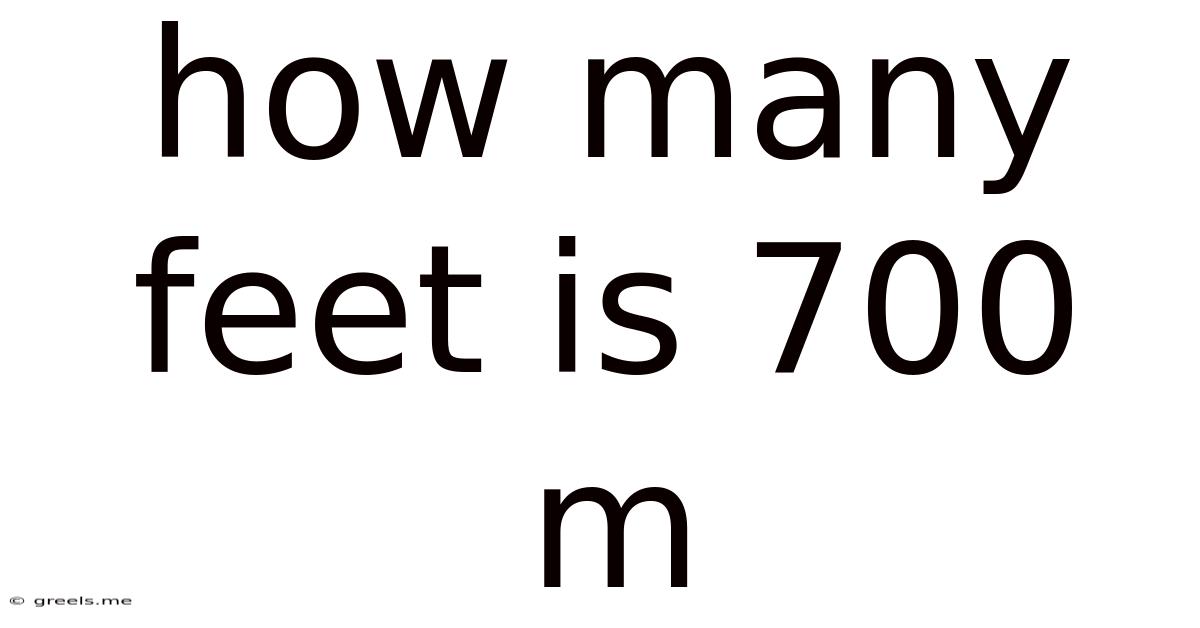 How Many Feet Is 700 M