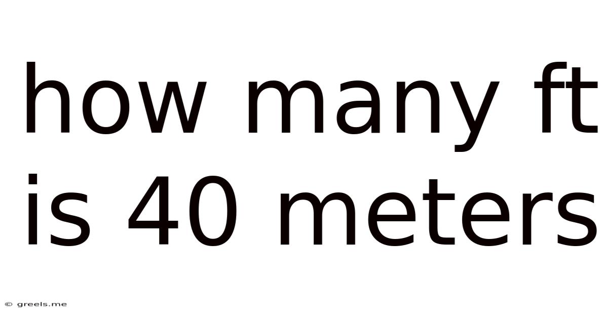 How Many Ft Is 40 Meters