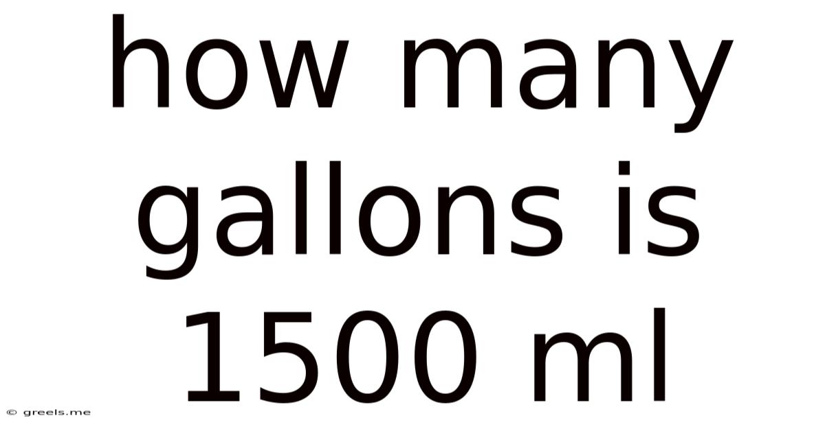How Many Gallons Is 1500 Ml