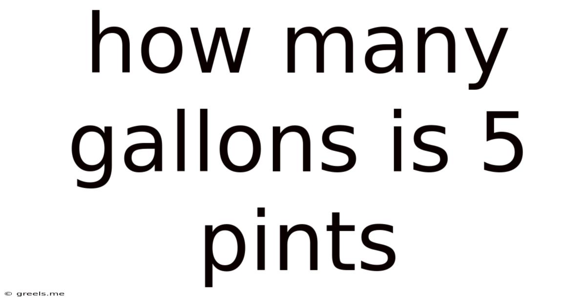 How Many Gallons Is 5 Pints