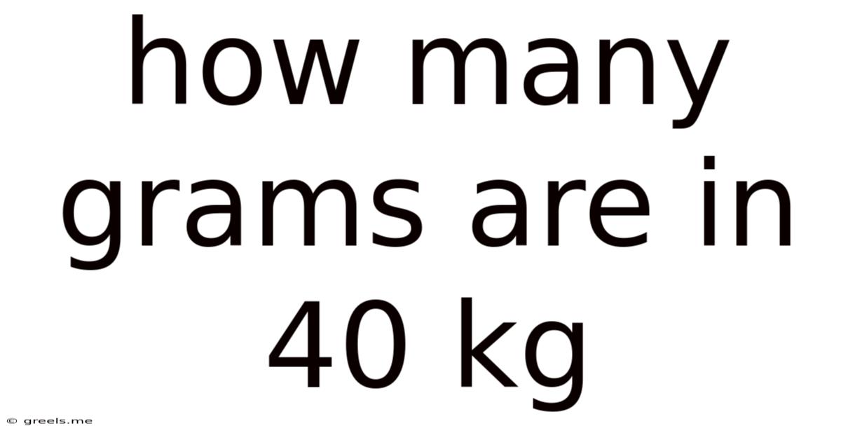 How Many Grams Are In 40 Kg