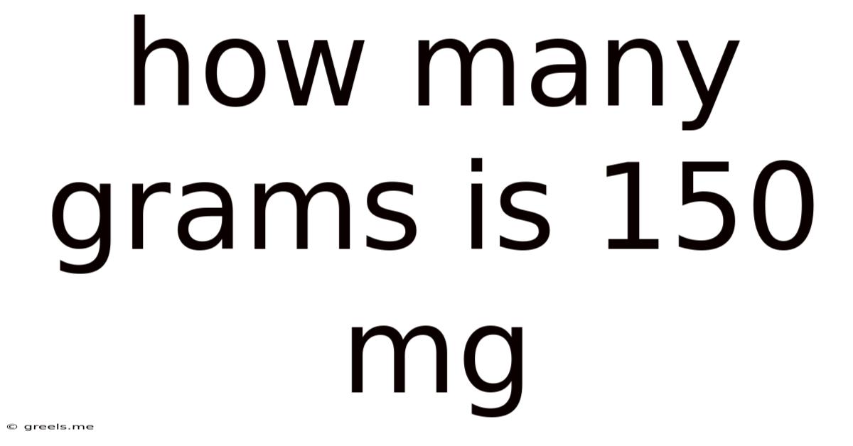 How Many Grams Is 150 Mg
