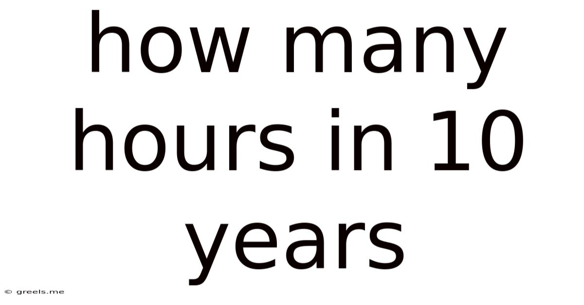 How Many Hours In 10 Years