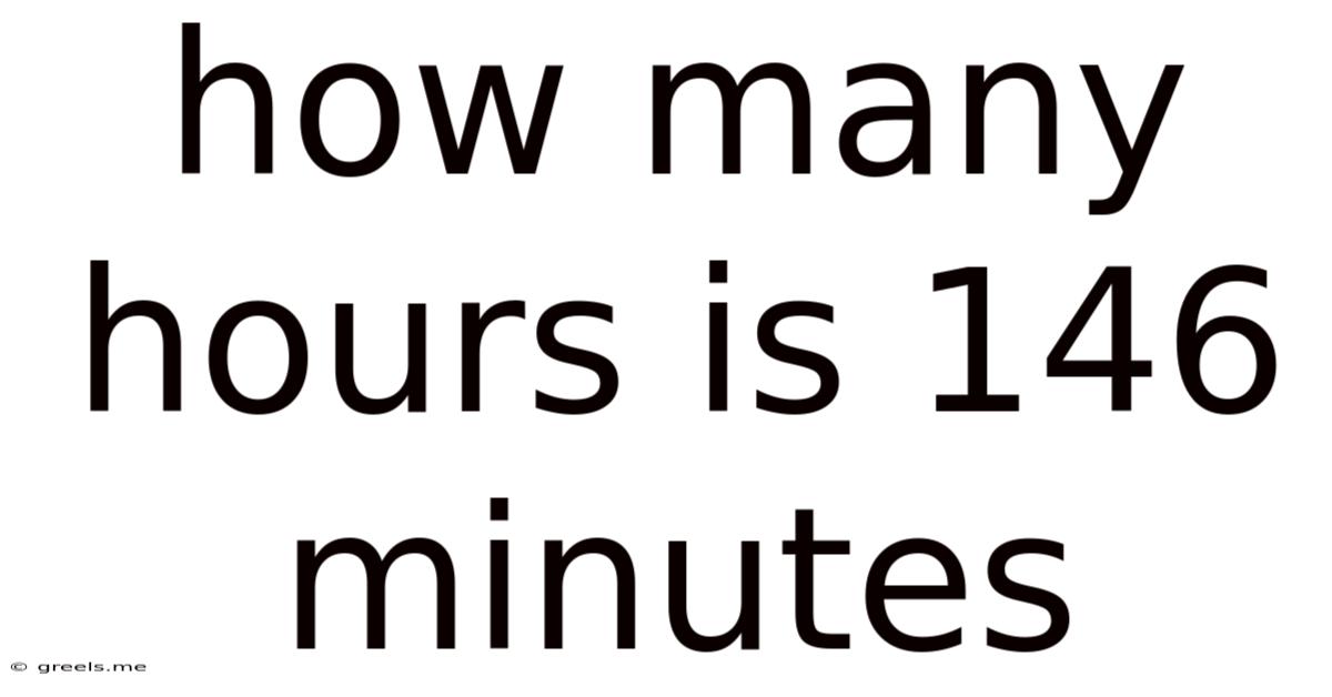 How Many Hours Is 146 Minutes