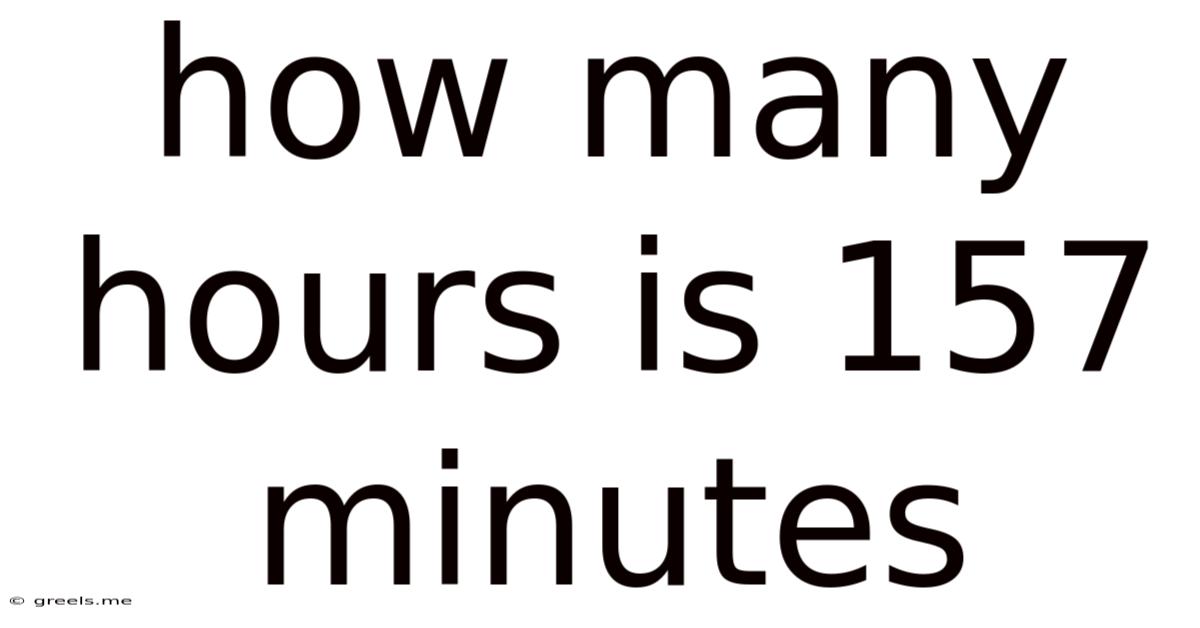 How Many Hours Is 157 Minutes