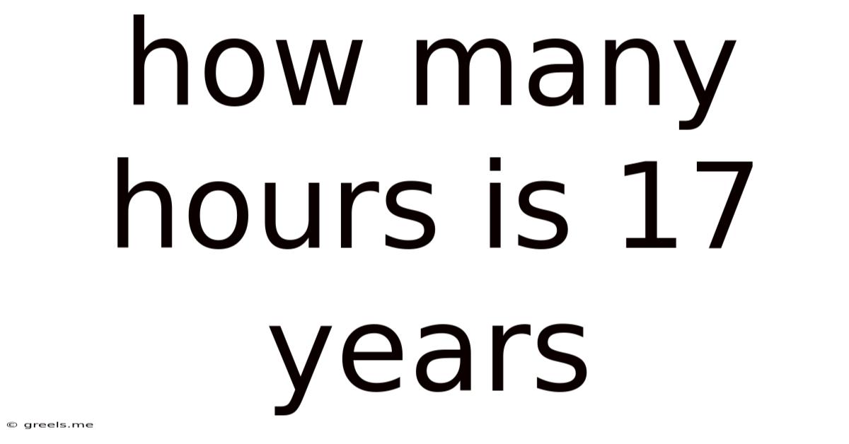 How Many Hours Is 17 Years