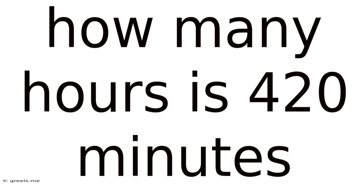 How Many Hours Is 420 Minutes