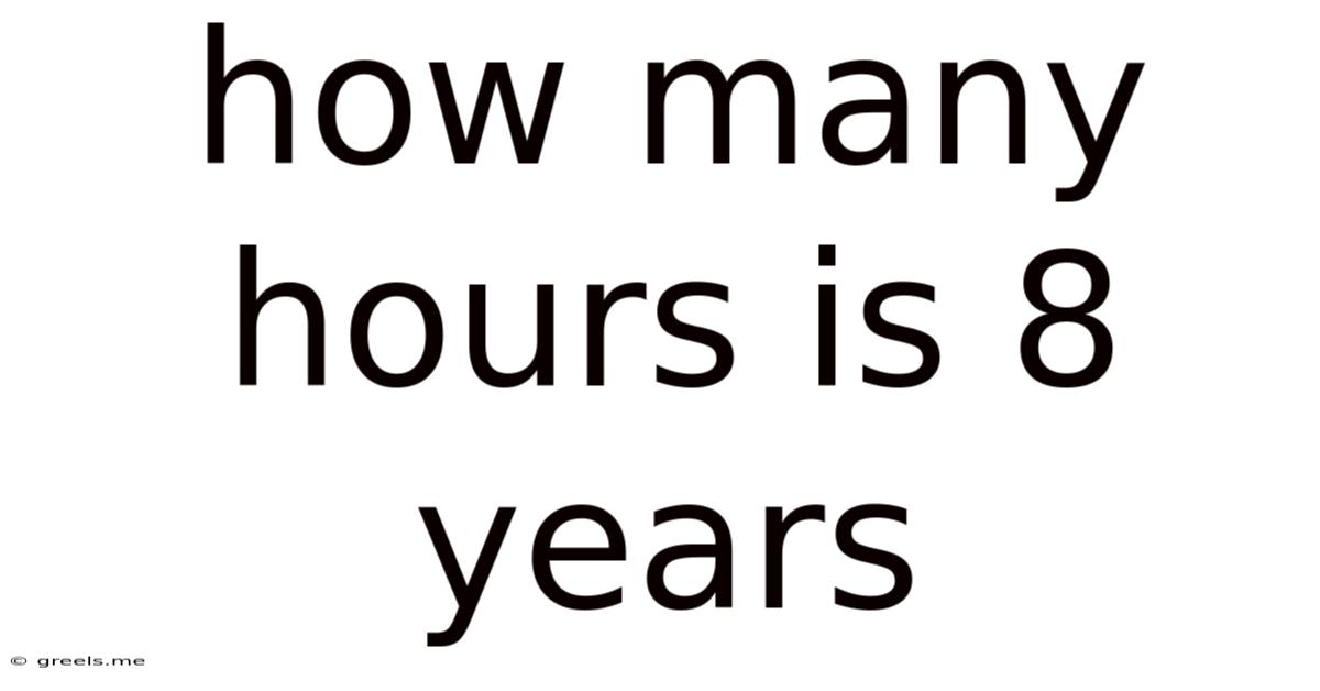 How Many Hours Is 8 Years