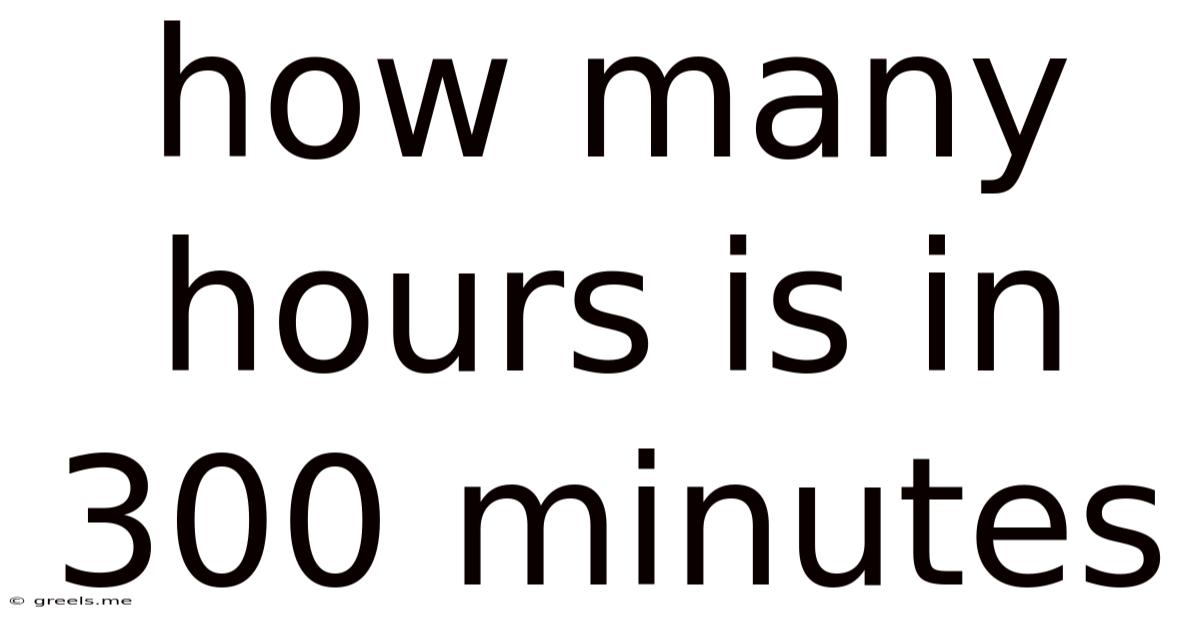 How Many Hours Is In 300 Minutes
