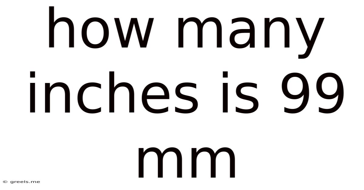 How Many Inches Is 99 Mm