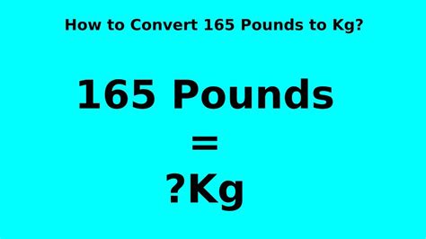 How Many Kilograms Are In 165 Pounds