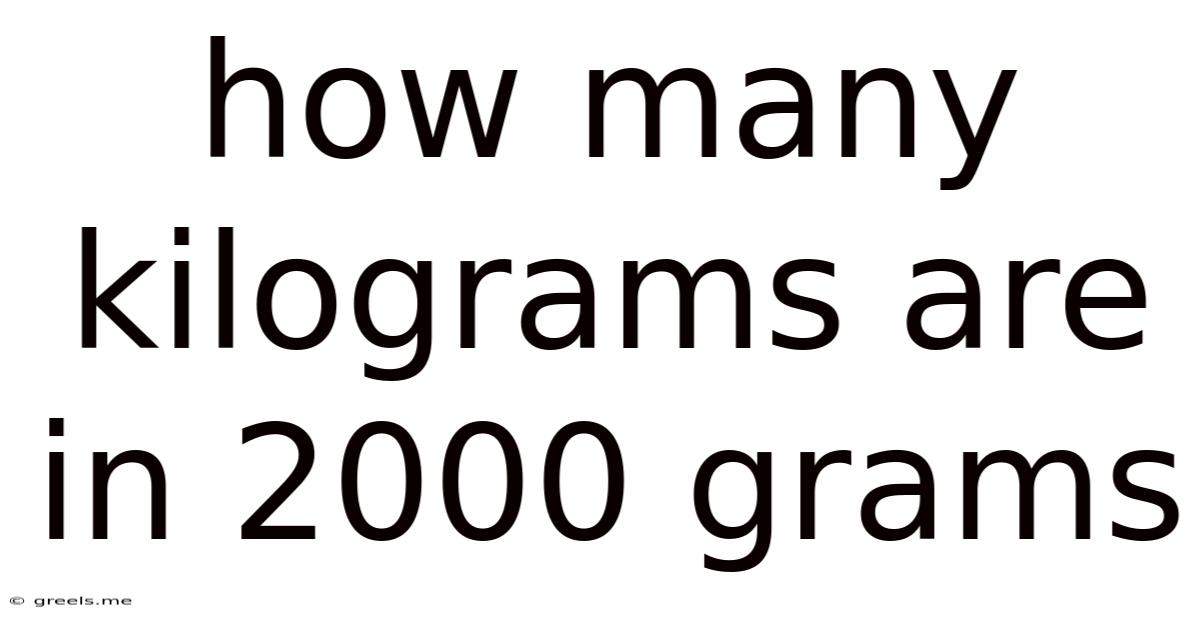 How Many Kilograms Are In 2000 Grams