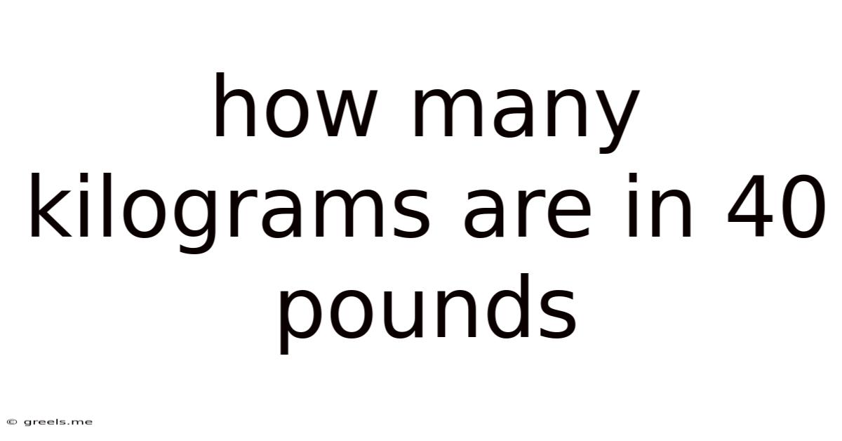 How Many Kilograms Are In 40 Pounds