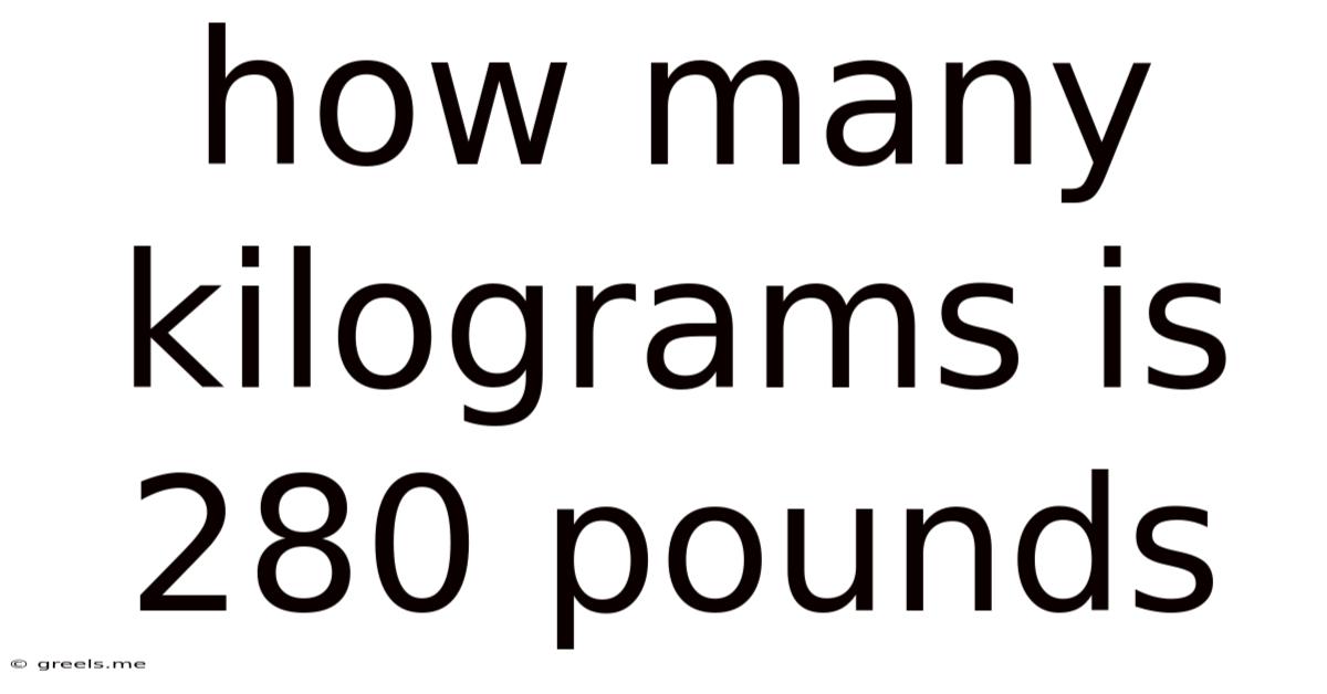 How Many Kilograms Is 280 Pounds