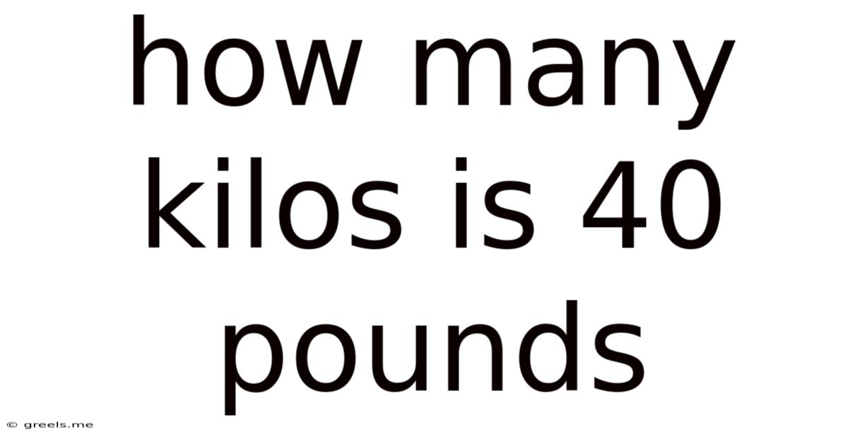 How Many Kilos Is 40 Pounds