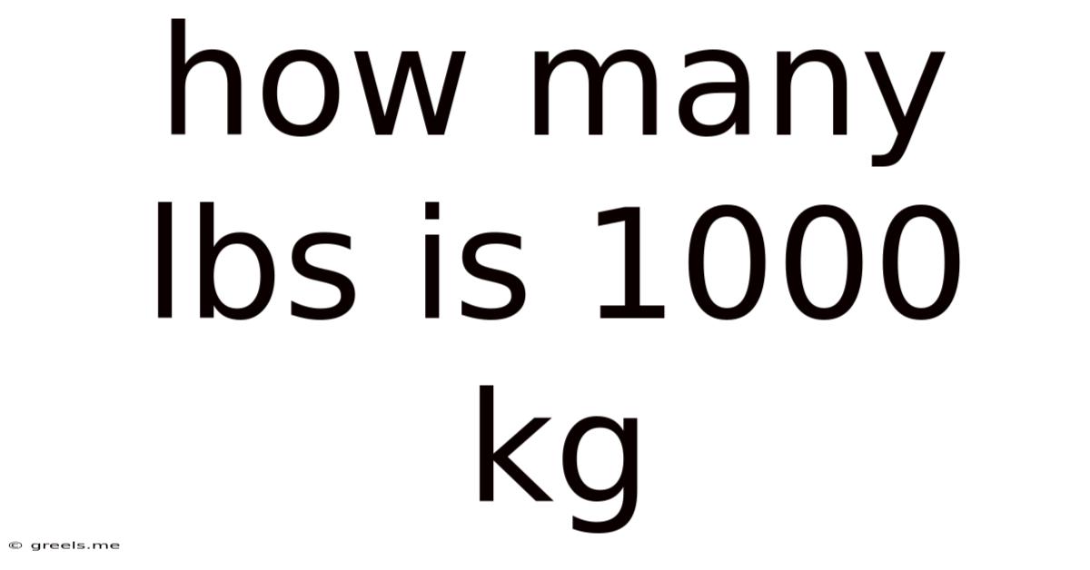 How Many Lbs Is 1000 Kg