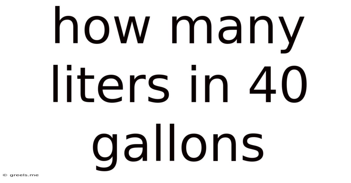 How Many Liters In 40 Gallons