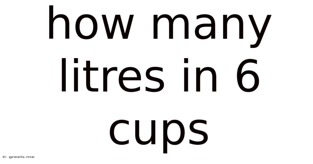How Many Litres In 6 Cups
