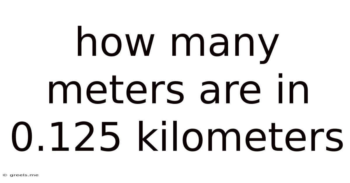 How Many Meters Are In 0.125 Kilometers
